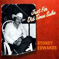 Stoney Edwards - Just For Old Times Sake